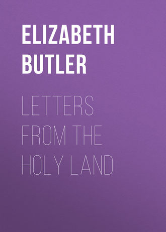 Butler Elizabeth Southerden Thompson. Letters from the Holy Land
