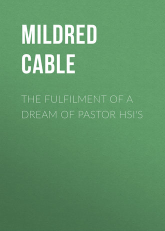 Cable Mildred. The Fulfilment of a Dream of Pastor Hsi's