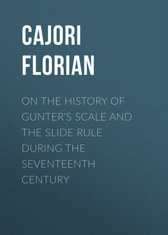 Cajori Florian. On the History of Gunter's Scale and the Slide Rule during the Seventeenth Century