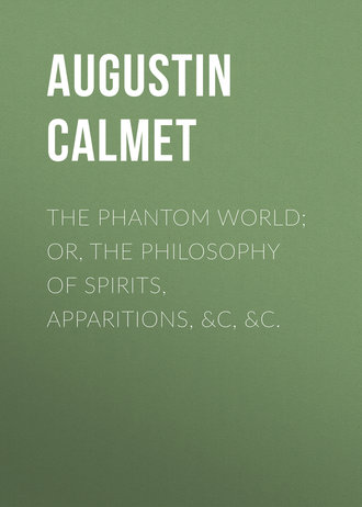 Calmet Augustin. The Phantom World; or, The philosophy of spirits, apparitions, &c, &c.