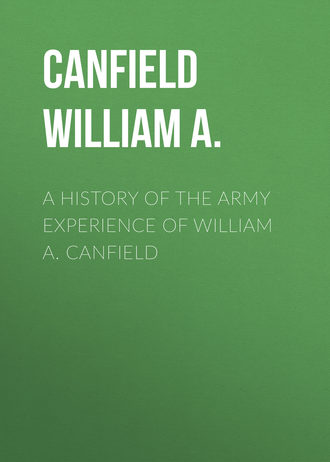 Canfield William A.. A History of the Army Experience of William A. Canfield