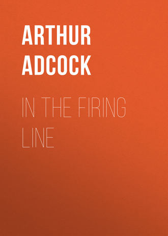 Adcock Arthur St. John. In The Firing Line