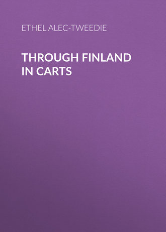 Ethel  Alec-Tweedie. Through Finland in Carts