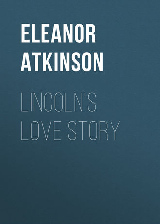 Atkinson Eleanor. Lincoln's Love Story