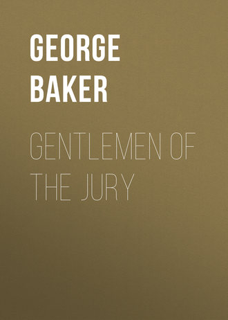 Baker George Melville. Gentlemen of the Jury