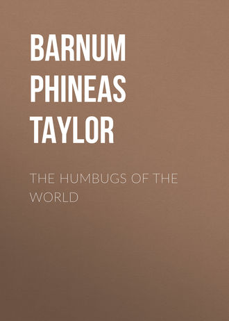 Barnum Phineas Taylor. The Humbugs of the World