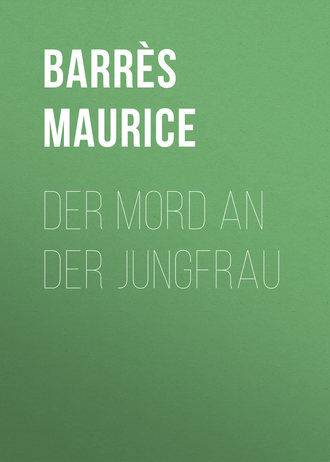 Barr?s Maurice. Der Mord an der Jungfrau