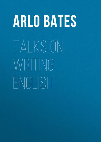 Bates Arlo. Talks on Writing English