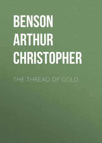 Benson Arthur Christopher. The Thread of Gold