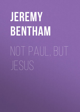 Bentham Jeremy. Not Paul, But Jesus