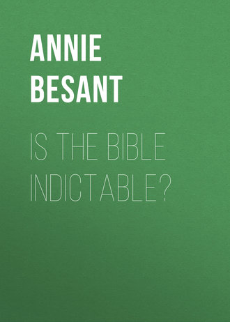 Annie Besant. Is the Bible Indictable?