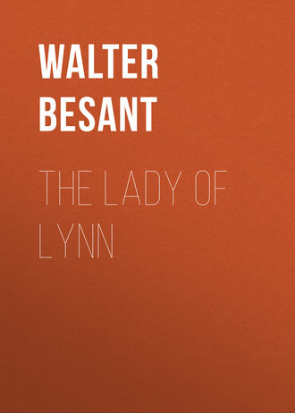 Walter Besant. The Lady of Lynn