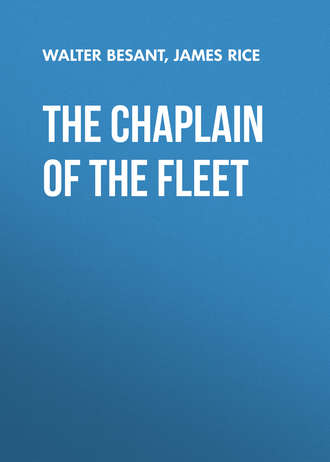 Walter Besant. The Chaplain of the Fleet