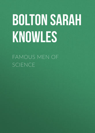 Bolton Sarah Knowles. Famous Men of Science