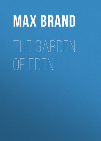 Макс Брэнд. The Garden of Eden