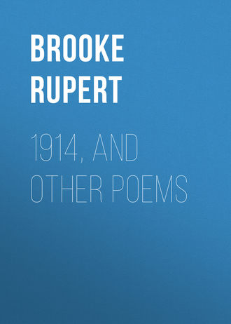 Brooke Rupert. 1914, and Other Poems