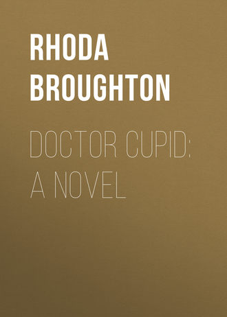 Broughton Rhoda. Doctor Cupid: A Novel