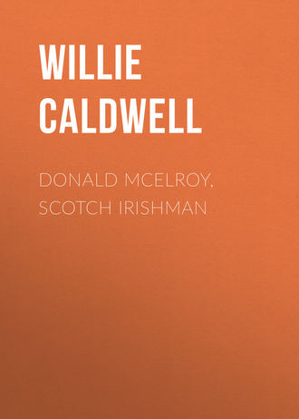 Caldwell Willie Walker. Donald McElroy, Scotch Irishman
