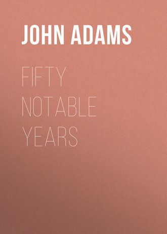 Adams John Greenleaf. Fifty Notable Years