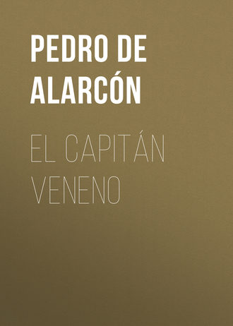 Pedro Antonio de Alarc?n. El Capit?n Veneno