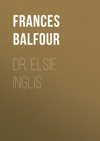 Lady Frances Balfour. Dr. Elsie Inglis