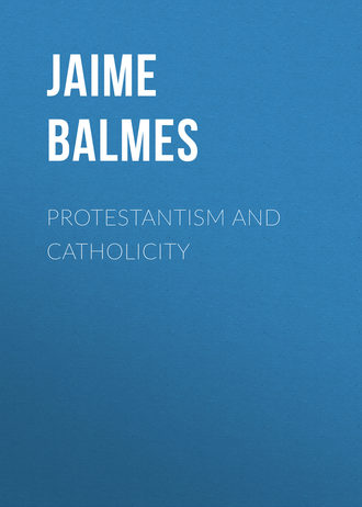 Balmes Jaime Luciano. Protestantism and Catholicity