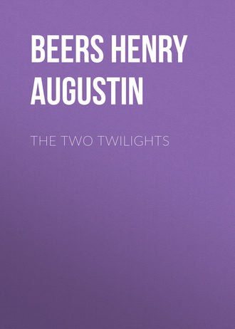 Beers Henry Augustin. The Two Twilights