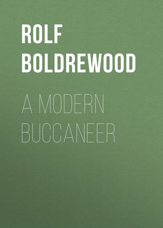Rolf Boldrewood. A Modern Buccaneer