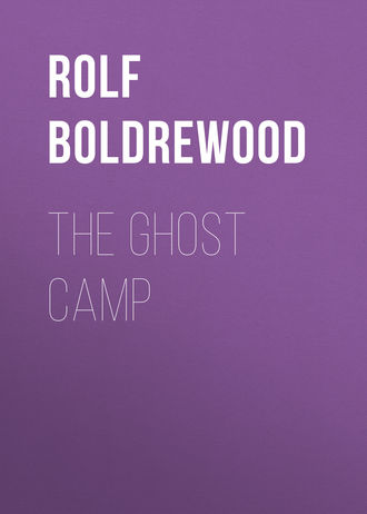 Rolf Boldrewood. The Ghost Camp