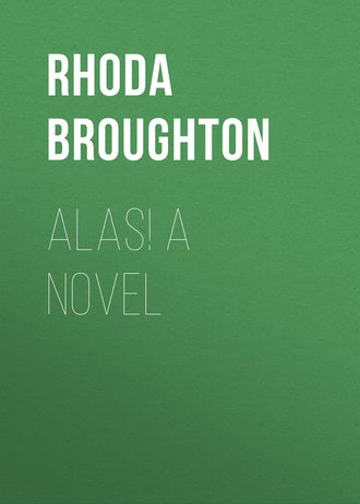 Broughton Rhoda. Alas! A Novel