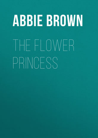 Brown Abbie Farwell. The Flower Princess