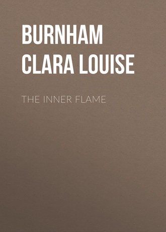 Burnham Clara Louise. The Inner Flame