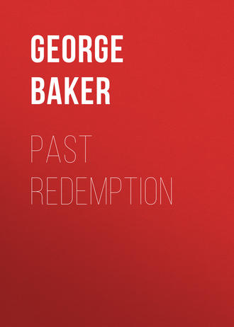Baker George Melville. Past Redemption