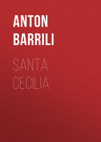 Barrili Anton Giulio. Santa Cecilia