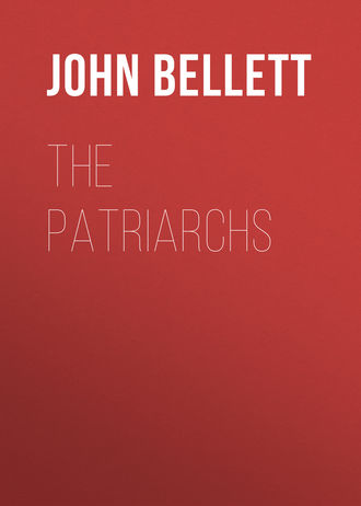 Bellett John Gifford. The Patriarchs