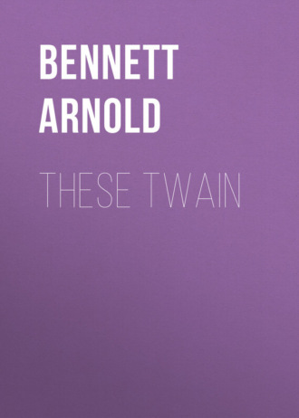 Bennett Arnold. These Twain