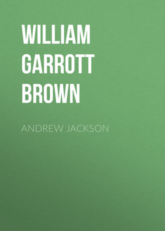 William Garrott Brown. Andrew Jackson