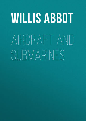 Abbot Willis John. Aircraft and Submarines