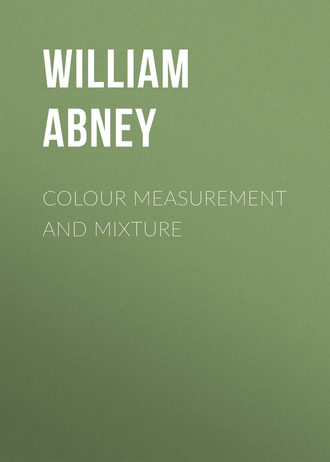 Abney William de Wiveleslie Sir. Colour Measurement and Mixture