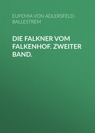 von Adlersfeld-Ballestrem Eufemia. Die Falkner vom Falkenhof. Zweiter Band.