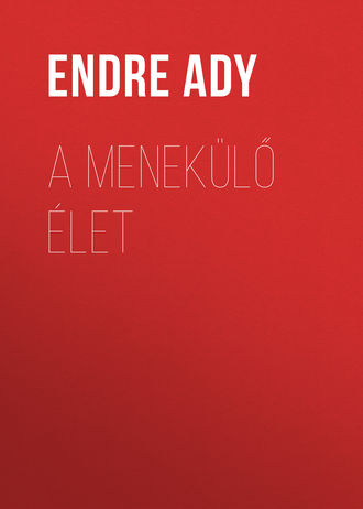 Ady Endre. A menek?lő ?let