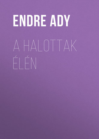 Ady Endre. A halottak ?l?n