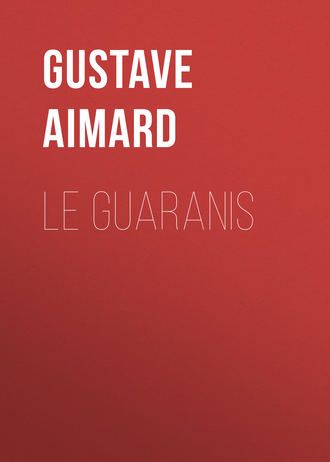 Gustave Aimard. Le Guaranis