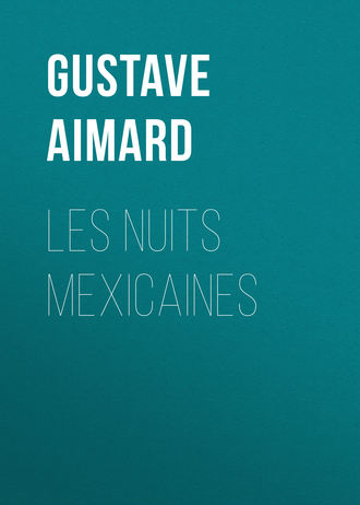 Gustave Aimard. Les nuits mexicaines