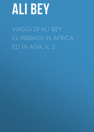 Ali Bey. Viaggi di Ali Bey el-Abbassi in Africa ed in Asia, v. 2