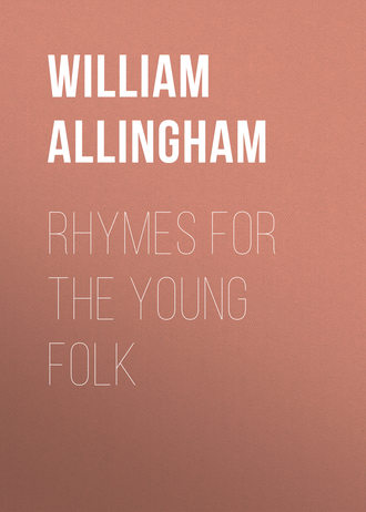 Allingham William. Rhymes for the Young Folk