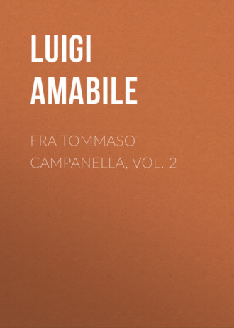 Amabile Luigi. Fra Tommaso Campanella, Vol. 2