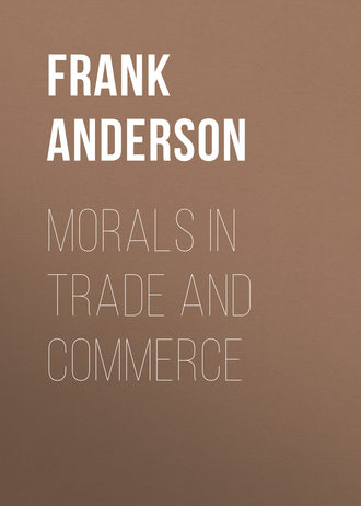 Anderson Frank B.. Morals in Trade and Commerce