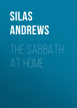 Andrews Silas Milton. The Sabbath at Home