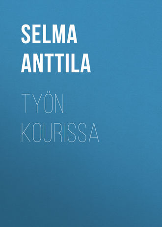 Anttila Selma. Työn kourissa